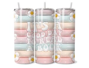 It's a Good Day to Read a Book Tumbler